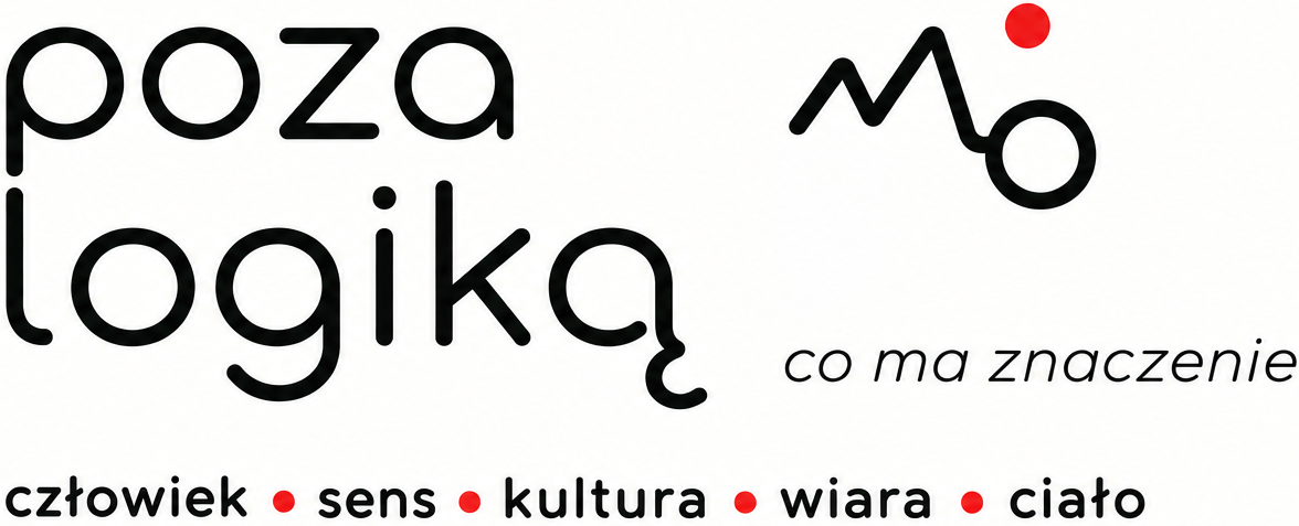 Poza Logiką – człowiek. sens. kultura. wiara. ciało